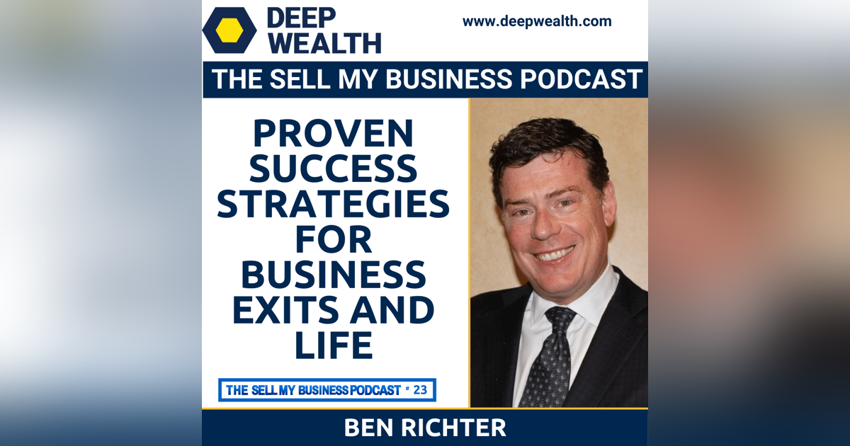 Ben Richter Reveals Proven Success Strategies For Business Exits And Life (#23) Ben Richter Reveals Proven Success Strategies For Business Exits And Life (#23)