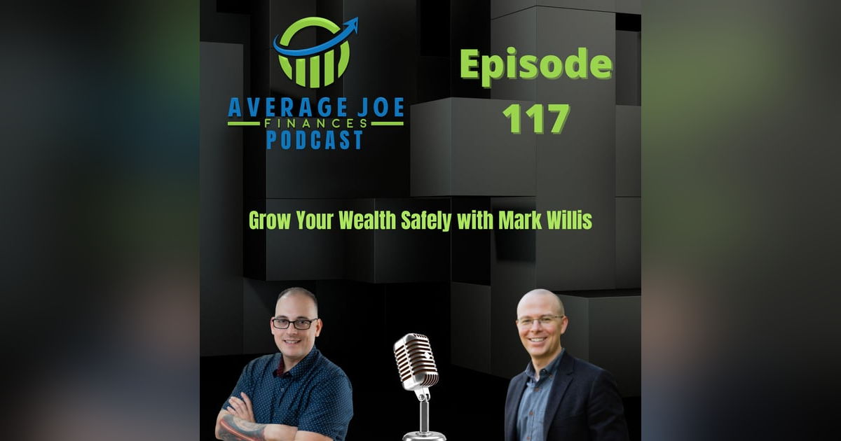 117. Grow Your Wealth Safely with Mark Willis 117. Grow Your Wealth Safely with Mark Willis
