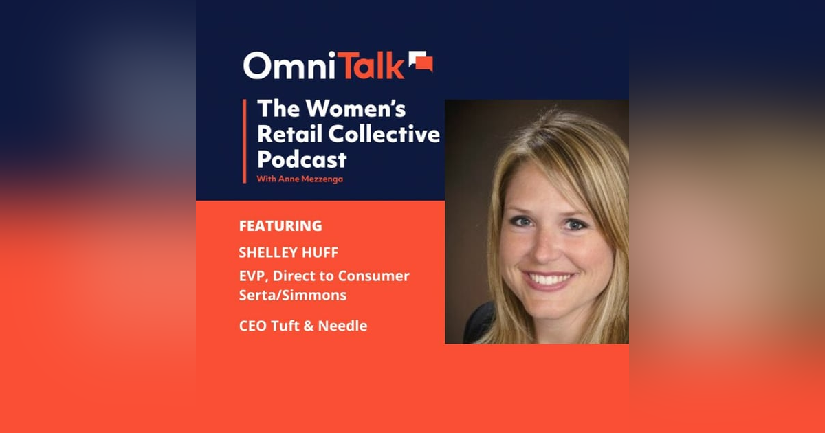 Women's Retail Collective Podcast: CEO Tuft & Needle, EVP DTC Serta/Simmons Shelley Huff Women's Retail Collective Podcast: CEO Tuft & Needle, EVP DTC Serta/Simmons Shelley Huff