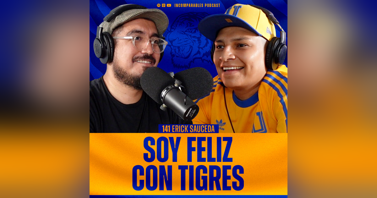 141 | Soy feliz con Tigres | Erick Sauceda 141 | Soy feliz con Tigres | Erick Sauceda