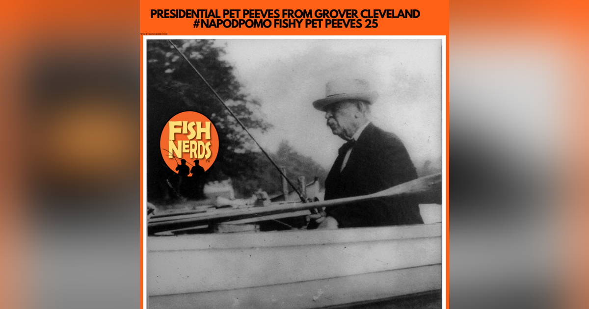 PRESIDENTIAL PET PEEVES FROM GROVER CLEVELAND #NAPODPOMO FISHY PET PEEVES 25 PRESIDENTIAL PET PEEVES FROM GROVER CLEVELAND #NAPODPOMO FISHY PET PEEVES 25