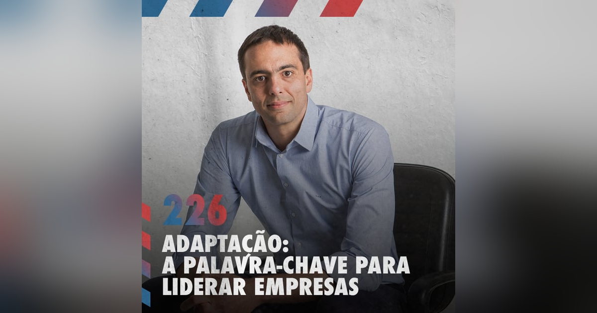 Adaptação: a palavra-chave para liderar empresas — Café com ADM 226 Adaptação: a palavra-chave para liderar empresas — Café com ADM 226