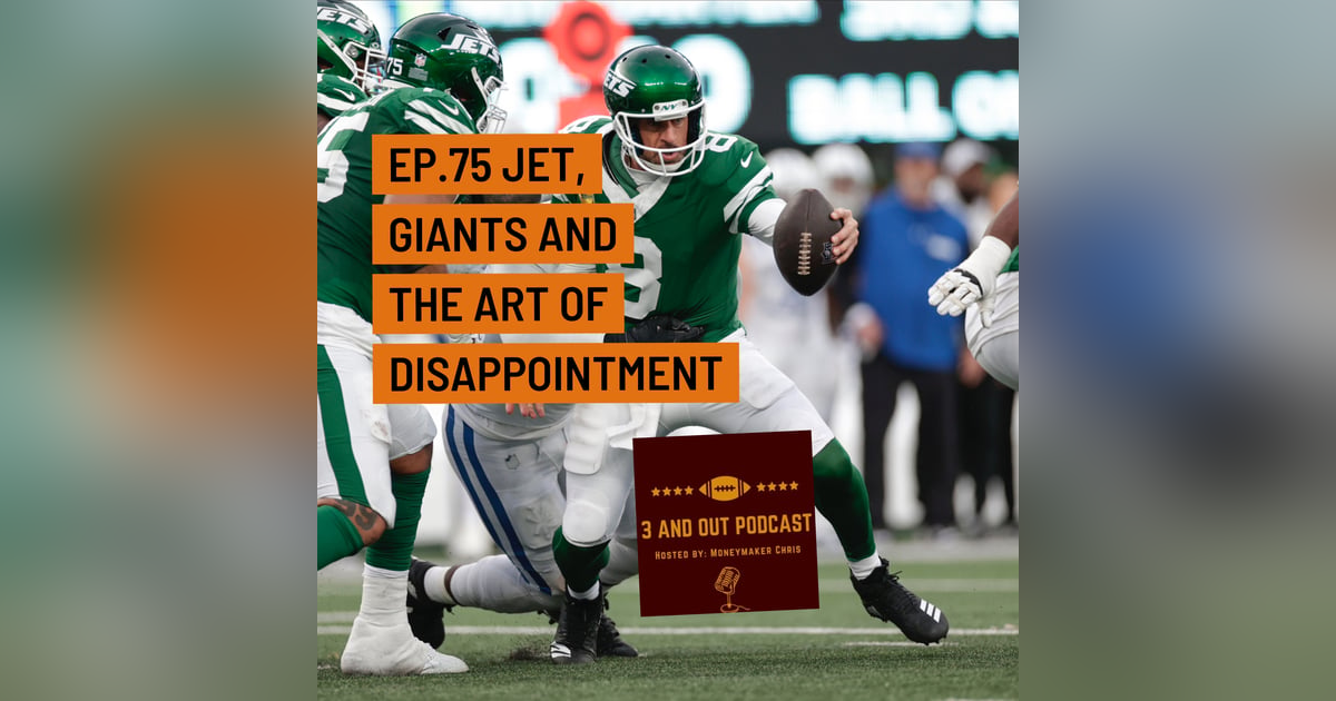 3 and Out Podcast Ep.75- Jets, Giants and the Art of disappointment 3 and Out Podcast Ep.75- Jets, Giants and the Art of disappointment