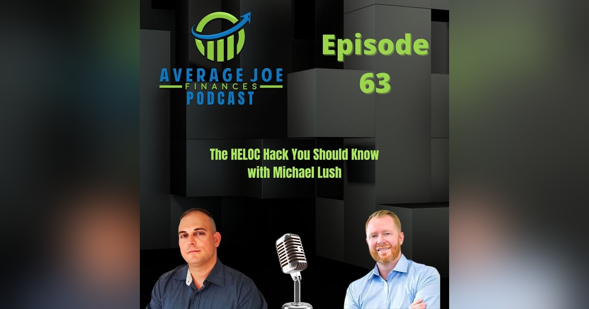 63. The HELOC Hack You Should Know with Michael Lush 63. The HELOC Hack You Should Know with Michael Lush