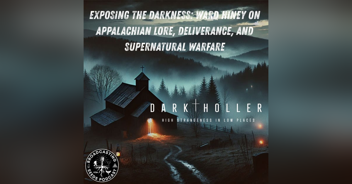 Exposing the Darkness: Ward Hiney on Appalachian Lore, Deliverance, and Supernatural Warfare Exposing the Darkness: Ward Hiney on Appalachian Lore, Deliverance, and Supernatural Warfare