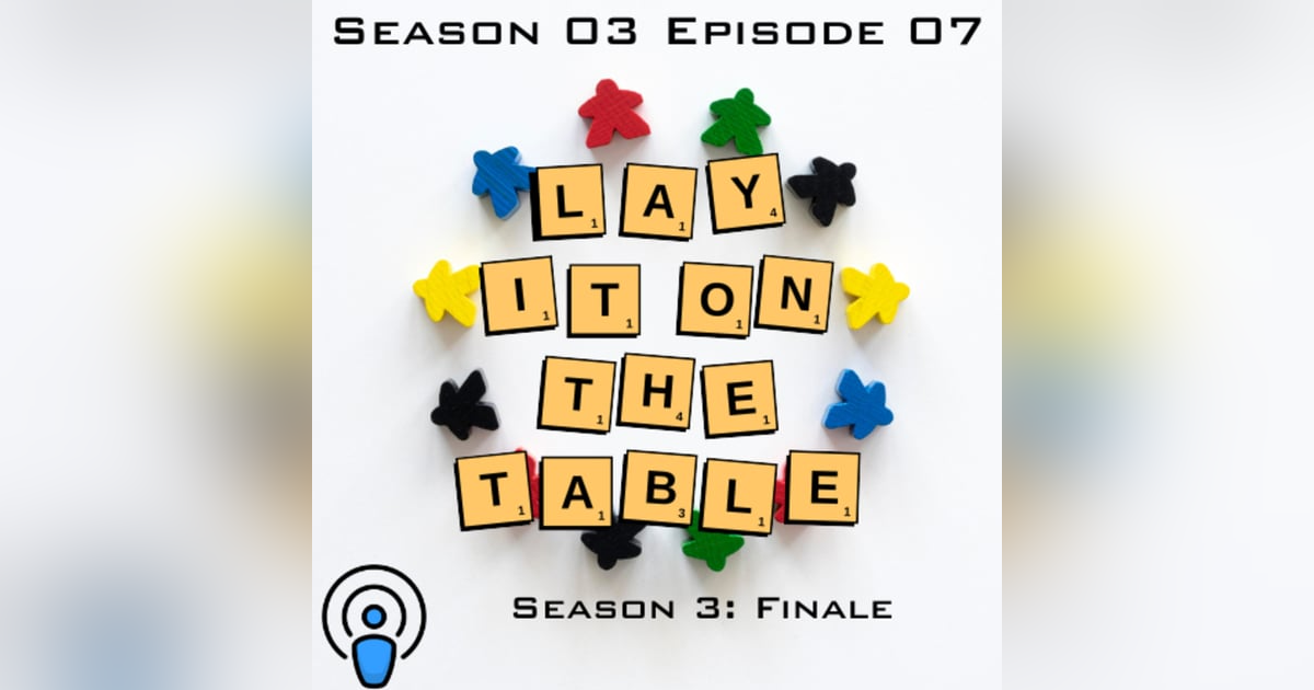 Season 3: Finale | Geek & Southern | Lay It On The Table, Episode 37 Season 3: Finale | Geek & Southern | Lay It On The Table, Episode 37