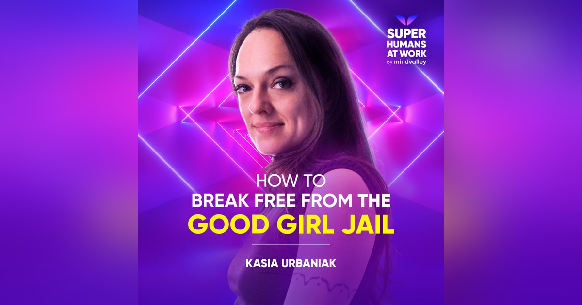 How To Break Free From The Good Girl Jail - Kasia Urbaniak How To Break Free From The Good Girl Jail - Kasia Urbaniak