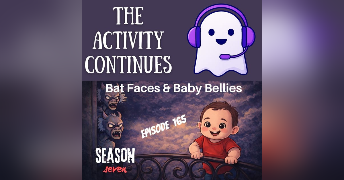 165: Bat Faces & Baby Bellies 165: Bat Faces & Baby Bellies