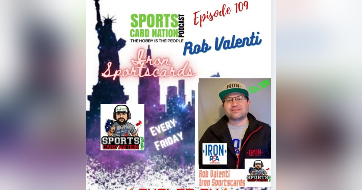 Ep.109 w/Rob Valenti of Iron Sportscards Ep.109 w/Rob Valenti of Iron Sportscards