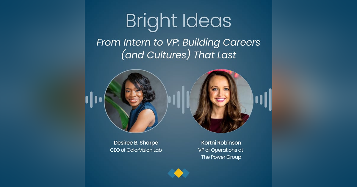 Episode 3: From Intern to VP: Kortni Robinson on Building Careers (and Cultures) That Last Episode 3: From Intern to VP: Kortni Robinson on Building Careers (and Cultures) That Last