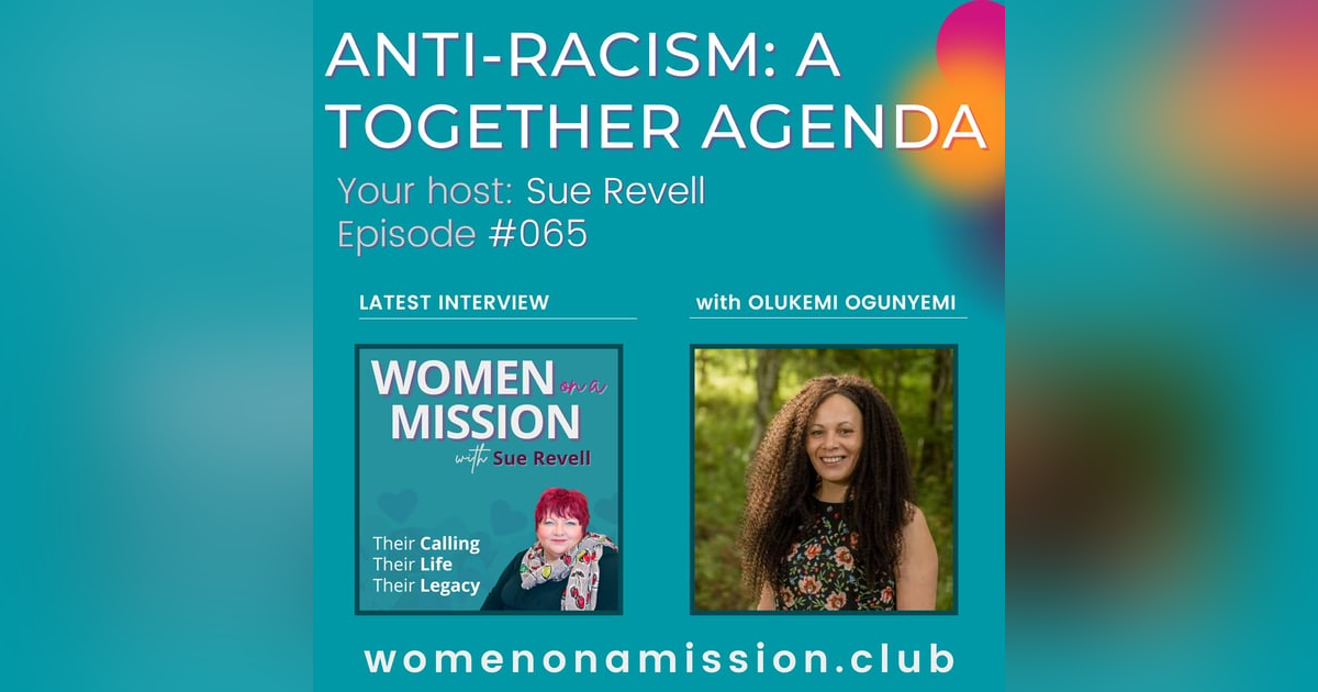 #065: Anti-Racism: A Together Agenda with Olukemi Ogunyemi #065: Anti-Racism: A Together Agenda with Olukemi Ogunyemi