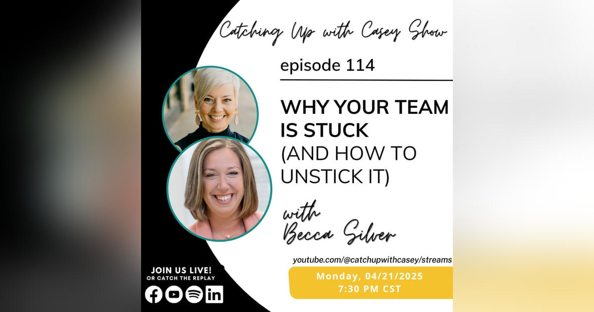 116. Why Your Team is Stuck (and how to unstick them) with Becca Silver 116. Why Your Team is Stuck (and how to unstick them) with Becca Silver