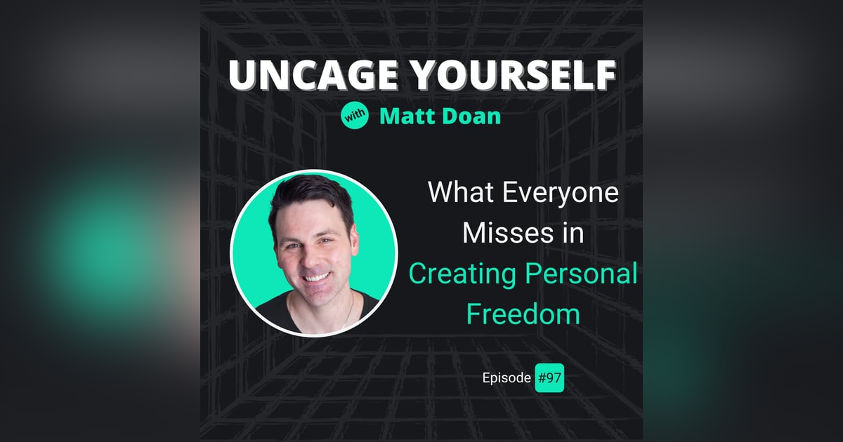 97: What Everyone Misses in Creating Personal Freedom 97: What Everyone Misses in Creating Personal Freedom