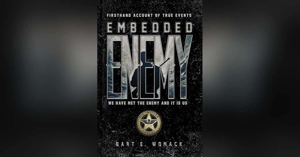 IMBEDDED ENEMY: THE INSIDER THREAT by COMMAND SGT. MAJ BART WOMACK TERROR ON OUR BASES IMBEDDED ENEMY: THE INSIDER THREAT by COMMAND SGT. MAJ BART WOMACK TERROR ON OUR BASES