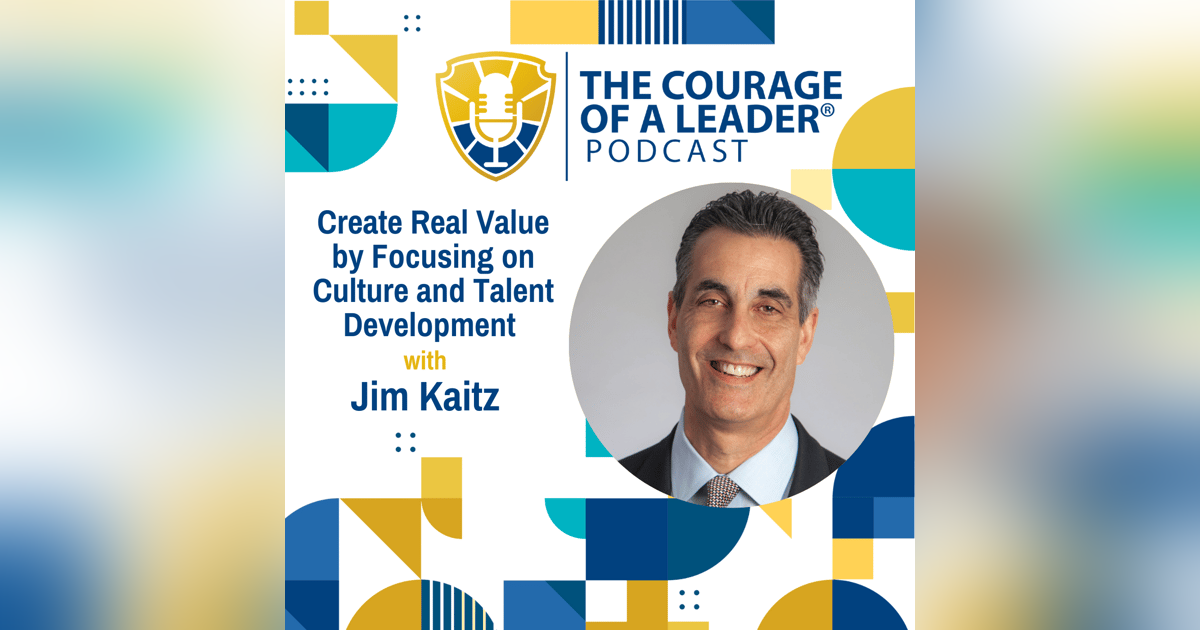 Create Real Value by Focusing on Culture and Talent Development, with Jim Kaitz, President and CEO at the Association for Financial Professionals Create Real Value by Focusing on Culture and Talent Development, with Jim Kaitz, President and CEO at the Association for Financial Professionals