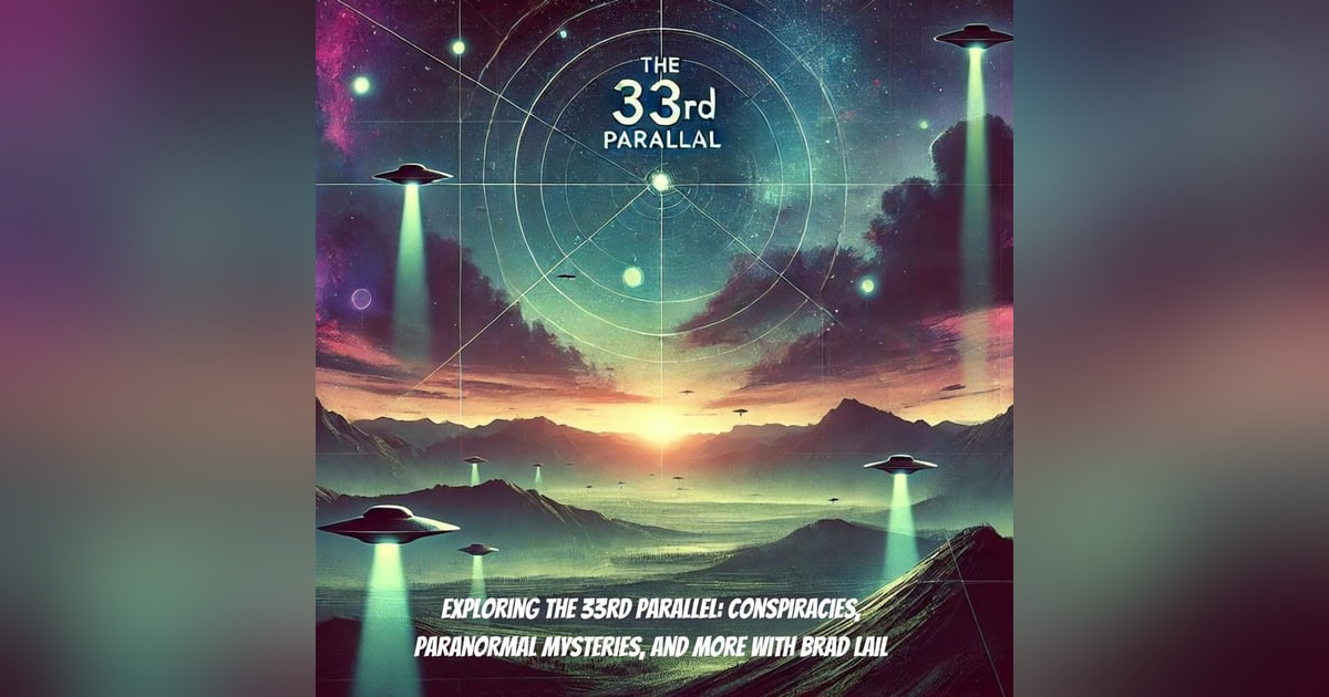 Exploring the 33rd Parallel: Conspiracies, Paranormal Mysteries, and More with Brad Lail Exploring the 33rd Parallel: Conspiracies, Paranormal Mysteries, and More with Brad Lail