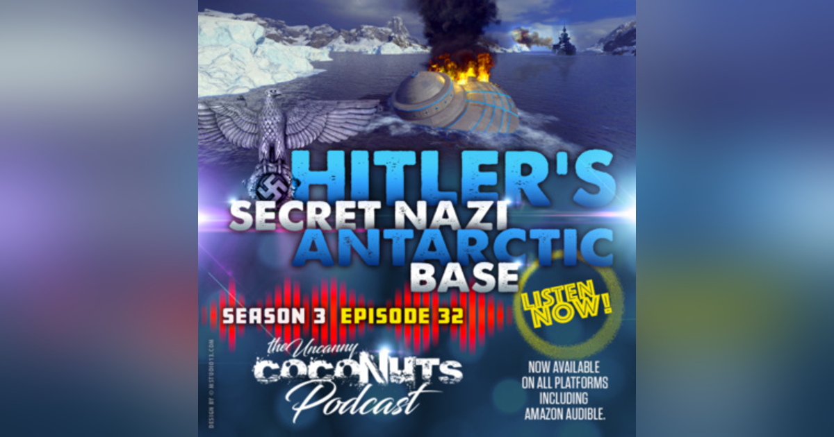 S3E32 – Hitler's Secret Nazi Antarctic Base: Myth or Reality S3E32 – Hitler's Secret Nazi Antarctic Base: Myth or Reality