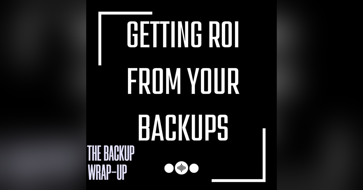 How to Extract ROI from Backups How to Extract ROI from Backups