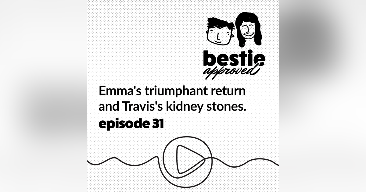Emma's triumphant return and Travis's kidney stones. Emma's triumphant return and Travis's kidney stones.