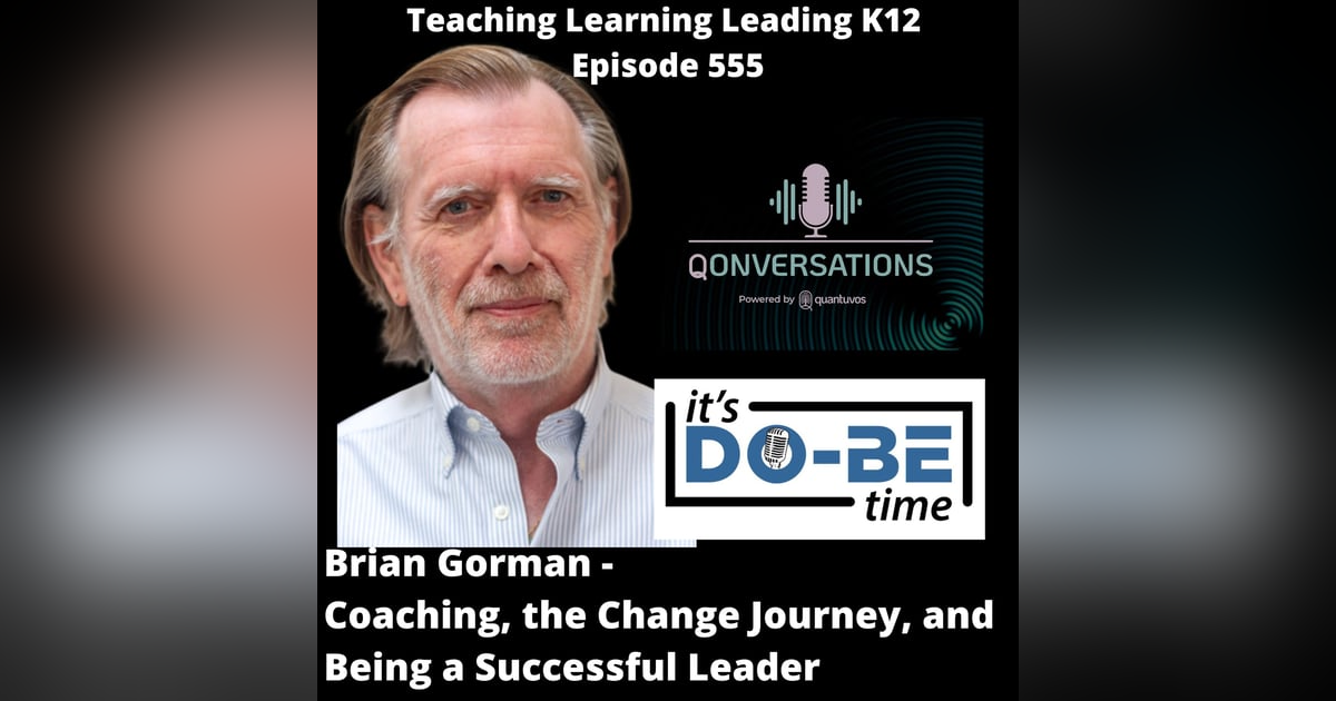 Brian Gorman: Coaching, the Change Journey, and Being a Successful Leader - 555 Brian Gorman: Coaching, the Change Journey, and Being a Successful Leader - 555
