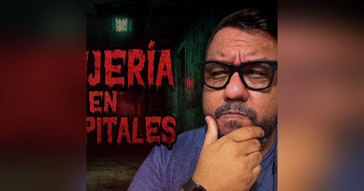 Historias de Miedo Julio 18 de 2025 BRUJERIA EN HOSPITALES Historias de Miedo Julio 18 de 2025 BRUJERIA EN HOSPITALES