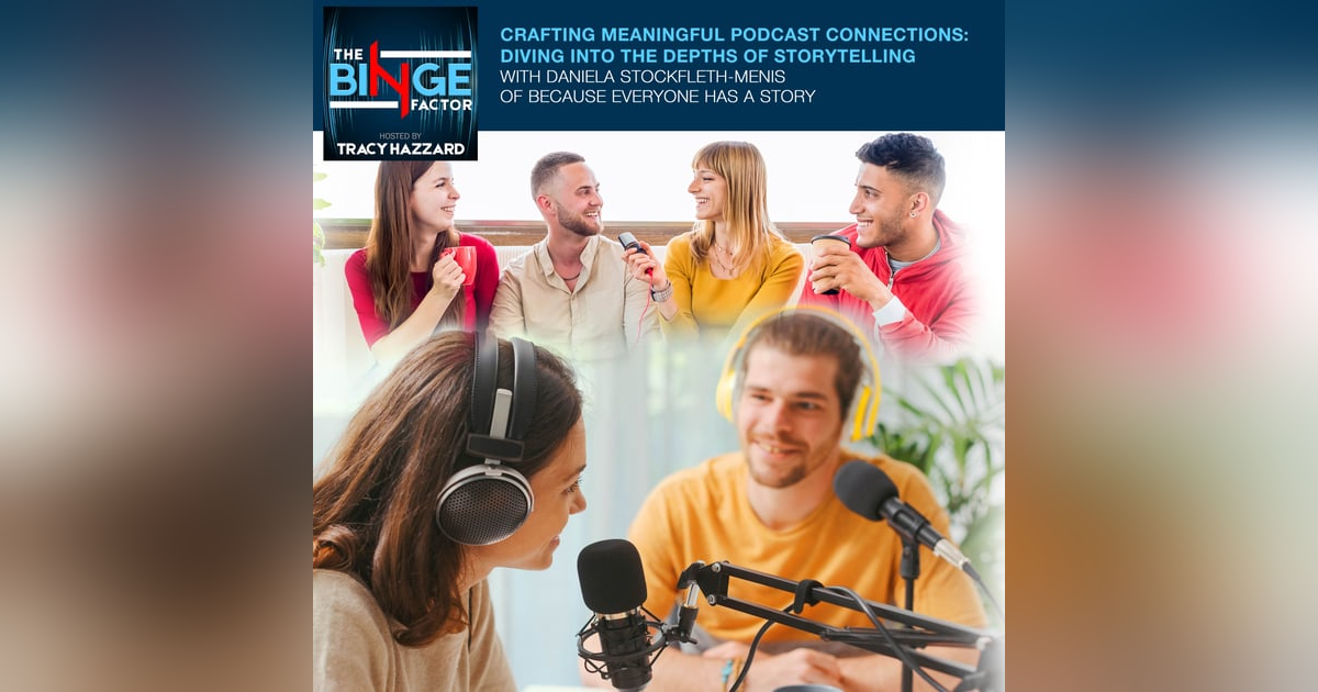 Crafting Meaningful Podcast Connections: Diving Into The Depths Of Storytelling With Daniela Stockfleth-Menis Of Because Everyone Has A Story Crafting Meaningful Podcast Connections: Diving Into The Depths Of Storytelling With Daniela Stockfleth-Menis Of Because Everyone Has A Story