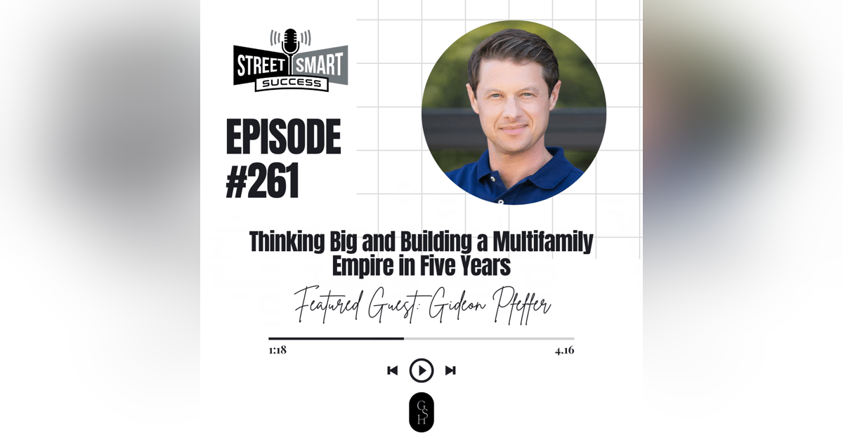 261: Thinking Big And Building A Multifamily Empire In Five Years 261: Thinking Big And Building A Multifamily Empire In Five Years