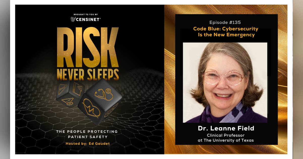 Episode #135. Code Blue: Cybersecurity Is the New Emergency, with Dr. Leanne Field, clinical professor and academic affairs faculty associate at the University of Texas Episode #135. Code Blue: Cybersecurity Is the New Emergency, with Dr. Leanne Field, clinical professor and academic affairs faculty associate at the University of Texas