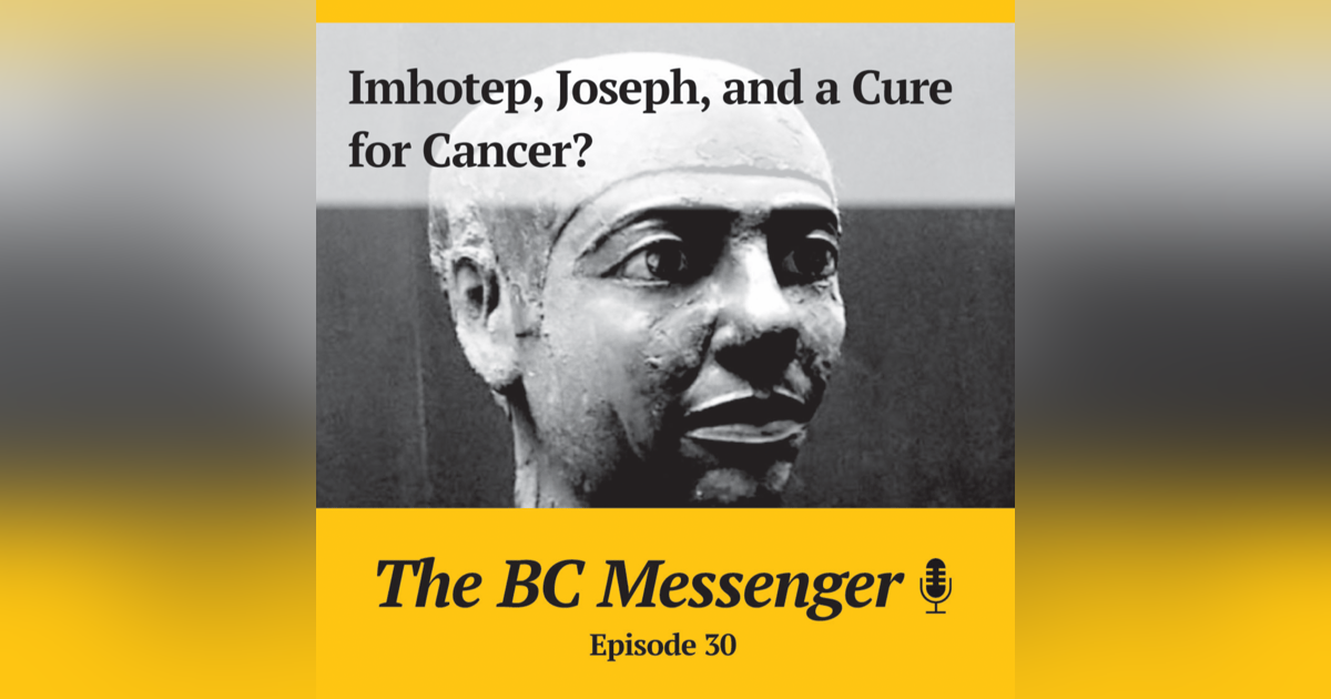 Imhotep, Joseph, and a Cure for Cancer? Imhotep, Joseph, and a Cure for Cancer?