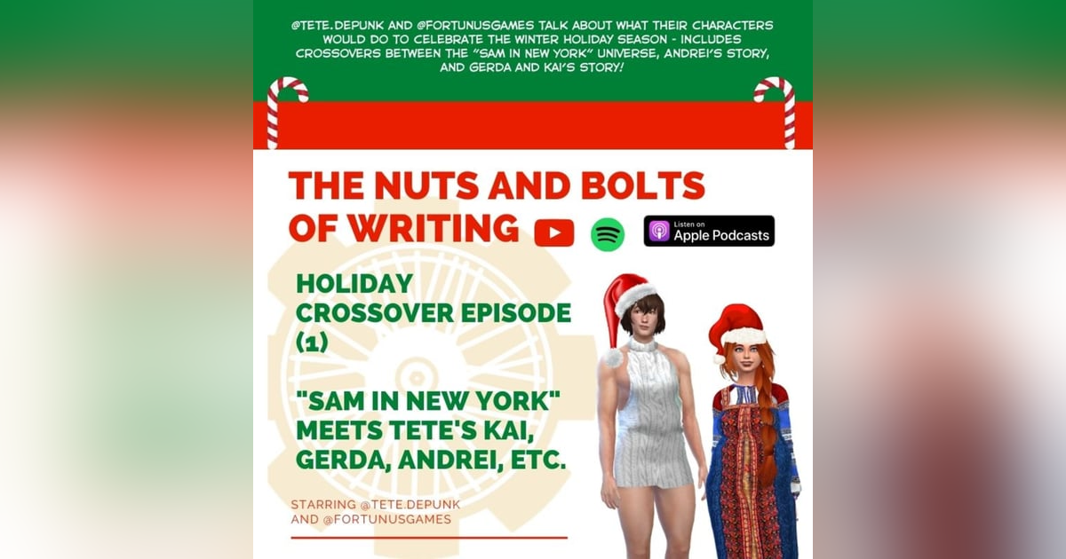 EP 45: Nuts and Bolts of Writing: Holiday Crossover Episode (1) - "Sam in NYC" + Tete's Characters EP 45: Nuts and Bolts of Writing: Holiday Crossover Episode (1) - "Sam in NYC" + Tete's Characters
