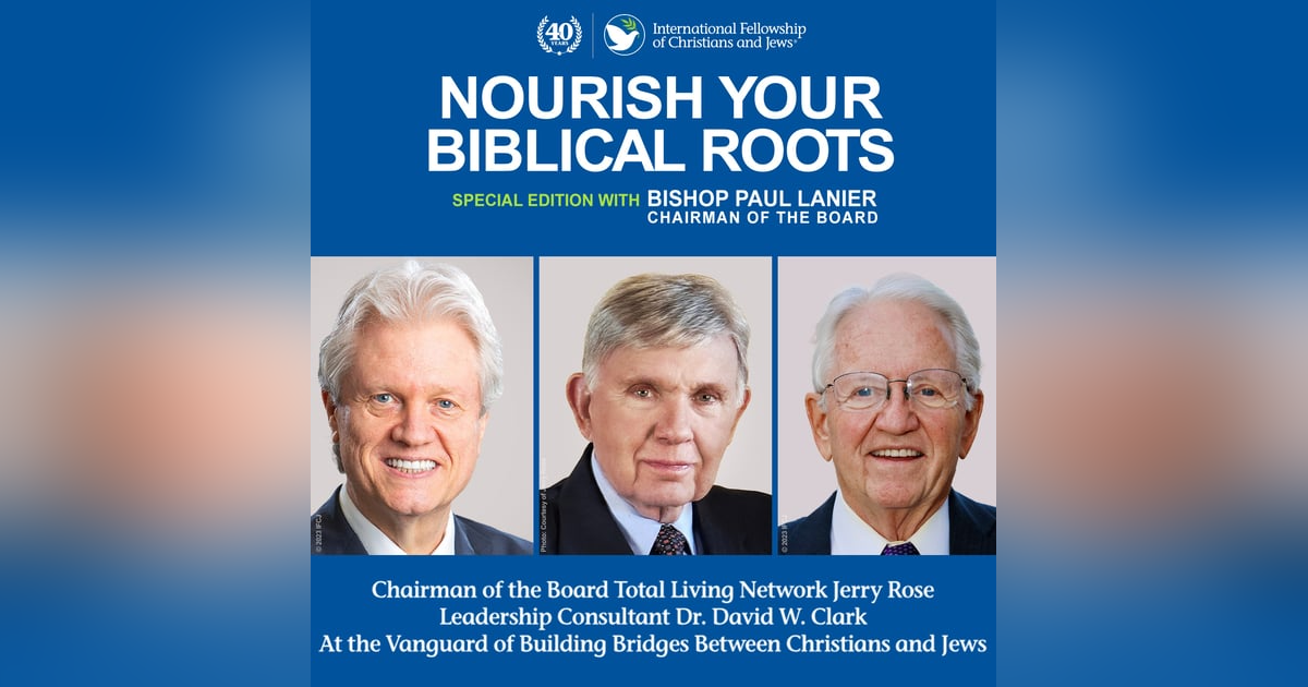 Nourish Your Biblical Roots Special Edition with Bishop Paul Lanier -- Jerry Rose & David Clark: At the Vanguard of Building Bridges Between Christians and Jews Nourish Your Biblical Roots Special Edition with Bishop Paul Lanier -- Jerry Rose & David Clark: At the Vanguard of Building Bridges Between Christians and Jews
