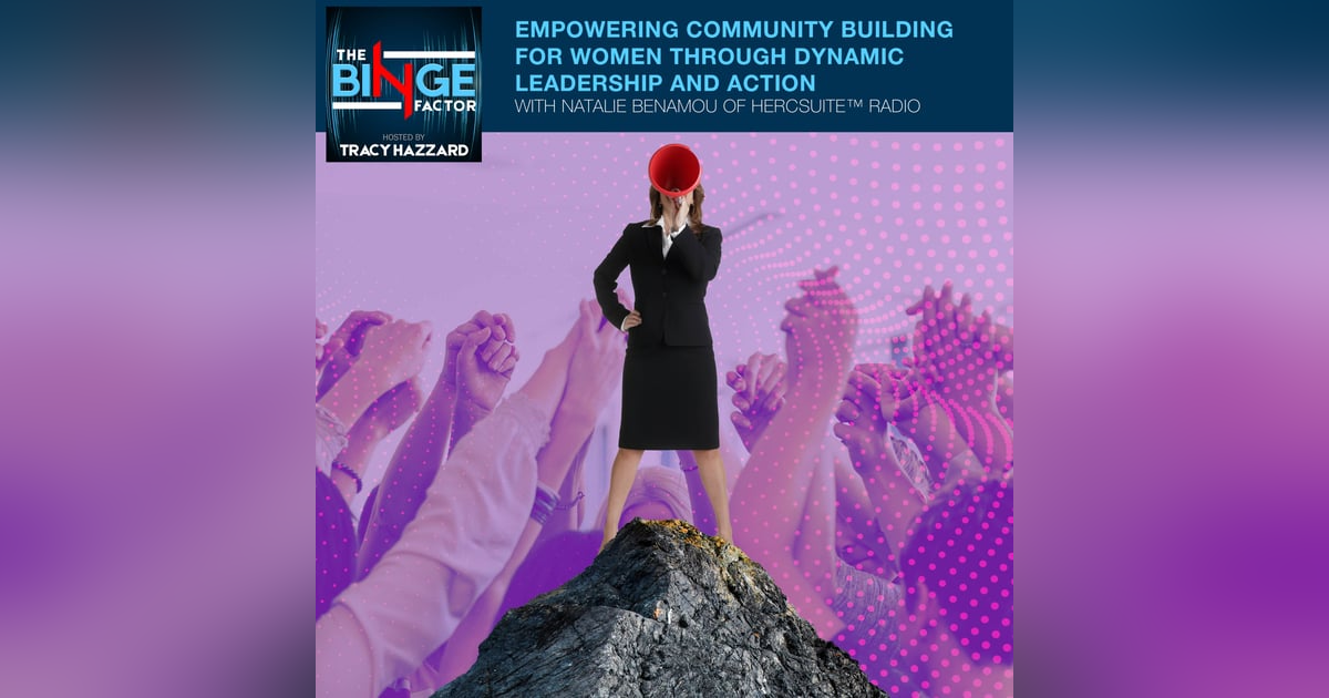 Empowering Community Building For Women Through Dynamic Leadership And Action With Natalie Benamou Of HerCsuite™ Radio Empowering Community Building For Women Through Dynamic Leadership And Action With Natalie Benamou Of HerCsuite™ Radio