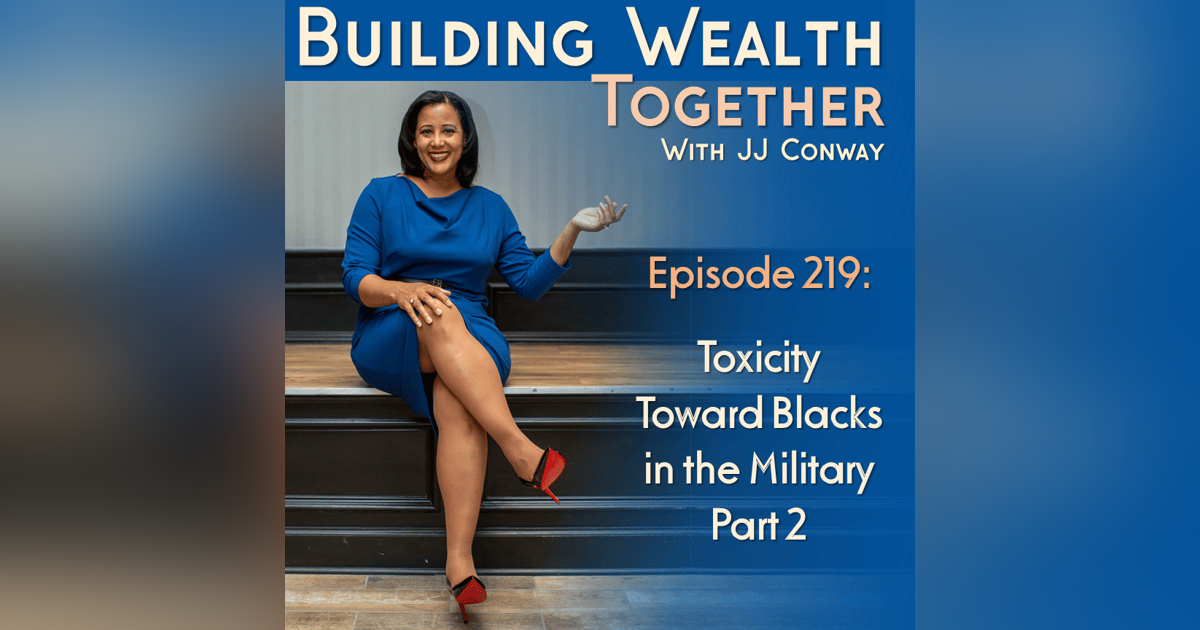 Episode 219: Toxicity Toward Blacks in the Military Part 2 Episode 219: Toxicity Toward Blacks in the Military Part 2