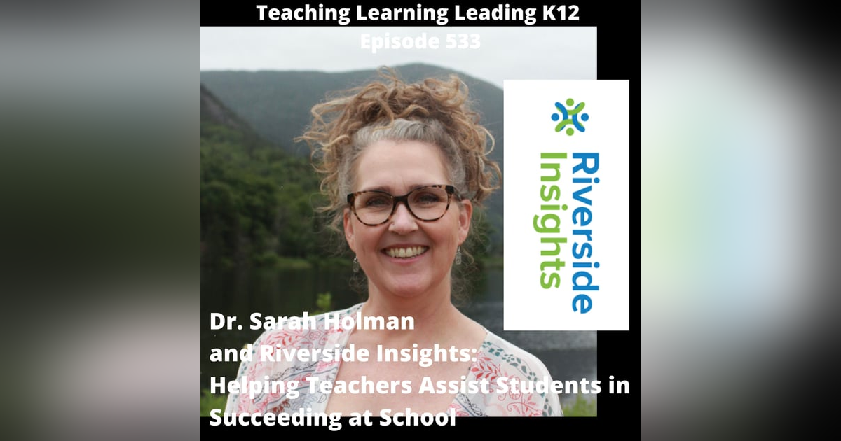 Dr. Sarah Holman and Riverside Insights: Assisting Students in Succeeding at School - 533 Dr. Sarah Holman and Riverside Insights: Assisting Students in Succeeding at School - 533