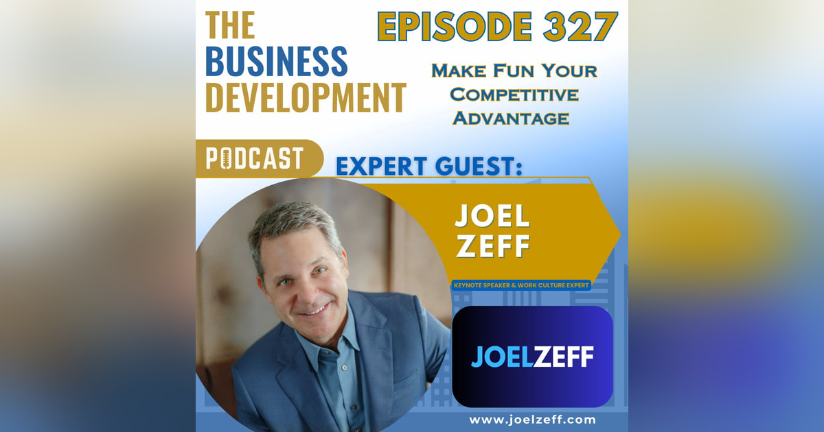 Make Fun Your Competitive Advantage with Joel Zeff Make Fun Your Competitive Advantage with Joel Zeff