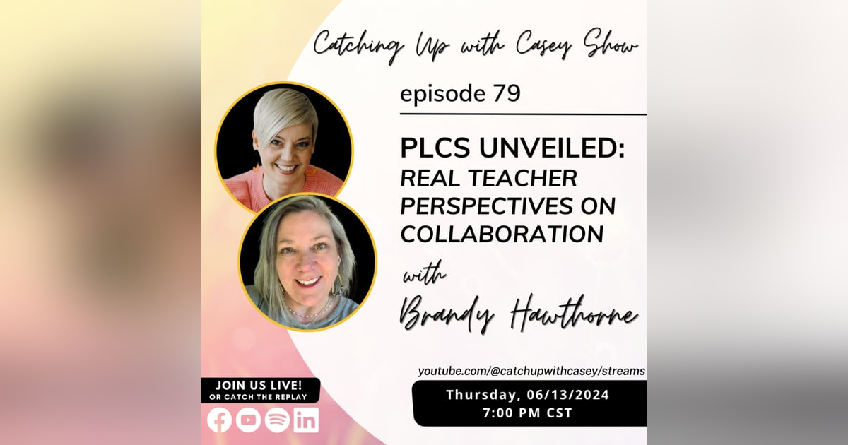 PLCs Unveiled: Real Teacher Perspectives on Collaboration with Brandy Hawthorne PLCs Unveiled: Real Teacher Perspectives on Collaboration with Brandy Hawthorne