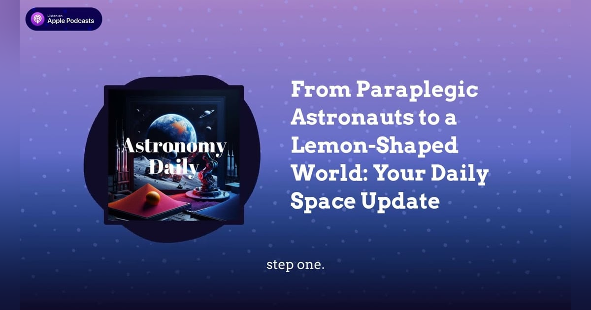 From Paraplegic Astronauts to a Lemon-Shaped World: Your Daily Space Update From Paraplegic Astronauts to a Lemon-Shaped World: Your Daily Space Update