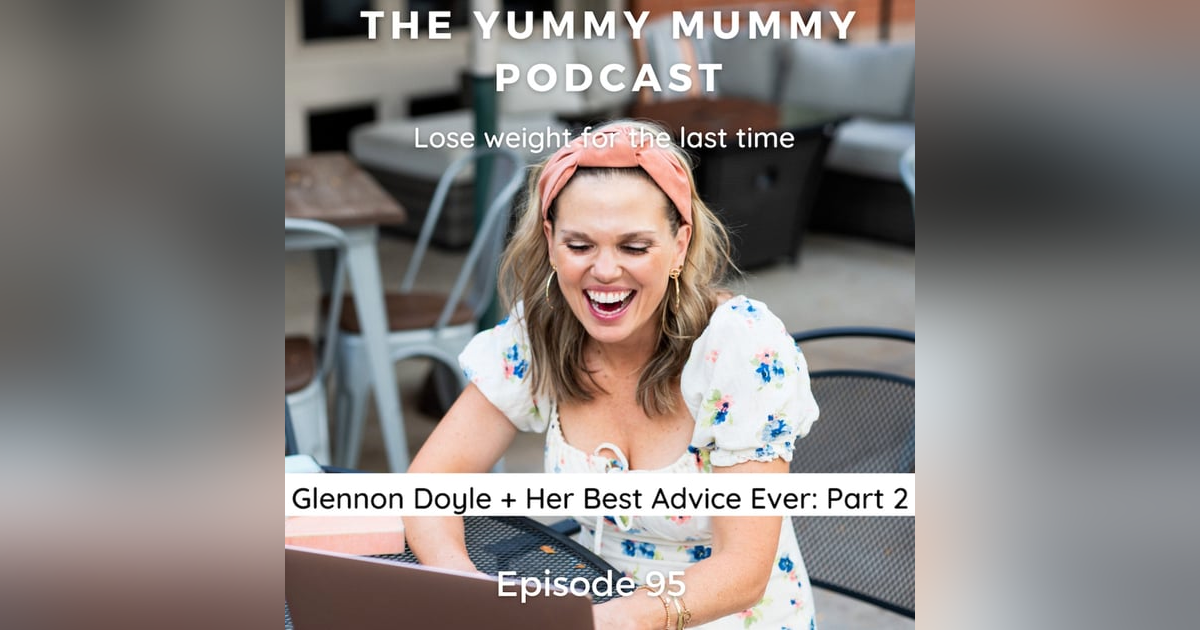 Glennon Doyle + Her Best Advice Ever: Part 2 Glennon Doyle + Her Best Advice Ever: Part 2