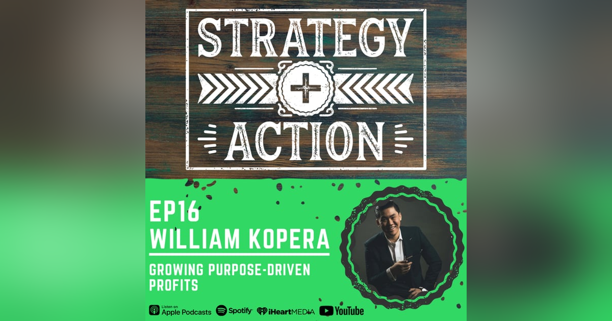 Ep16 William Kopera - Purpose-Driven Profits Ep16 William Kopera - Purpose-Driven Profits