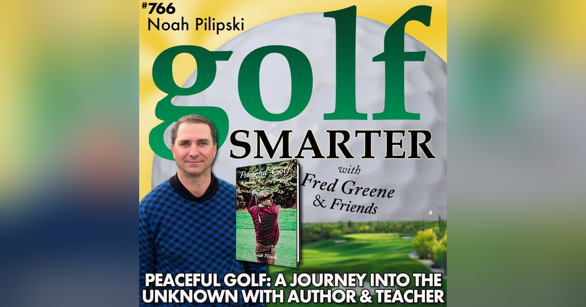 Peaceful Golf: A Journey Into the Unknown with Author Noah Pilipski Peaceful Golf: A Journey Into the Unknown with Author Noah Pilipski