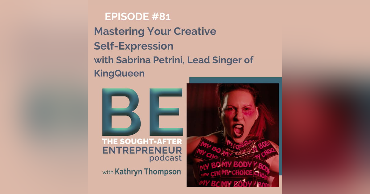 Mastering Your Creative Self-Expression with Sabrina Petrini, Lead Singer of the Band KingQueen Mastering Your Creative Self-Expression with Sabrina Petrini, Lead Singer of the Band KingQueen