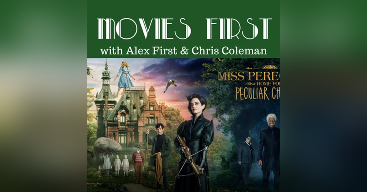 49: Miss Peregrine's Home for Peculiar Children - Movies First with Alex First & Chris Coleman Episode 47 49: Miss Peregrine's Home for Peculiar Children - Movies First with Alex First & Chris Coleman Episode 47