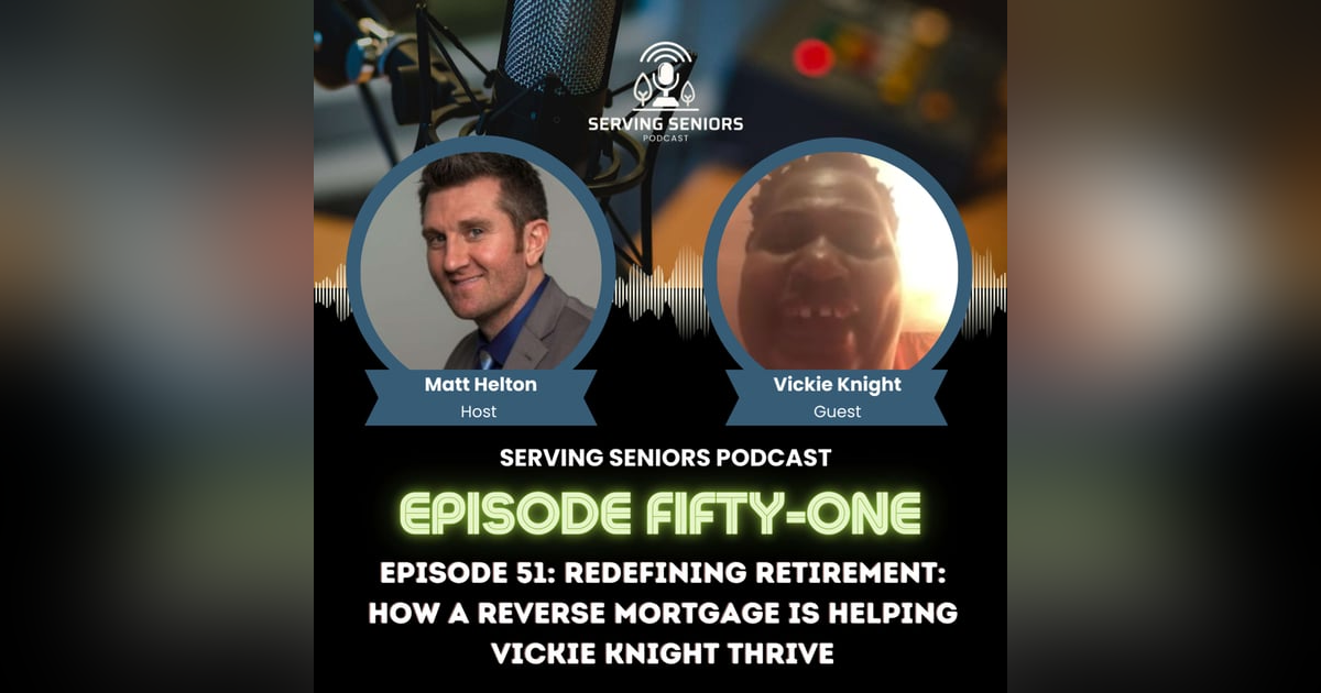 Episode 51: Redefining Retirement: How a Reverse Mortgage is Helping Vickie Knight Thrive Episode 51: Redefining Retirement: How a Reverse Mortgage is Helping Vickie Knight Thrive