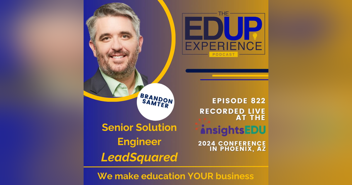 822: LIVE from InsightsEDU 2024 - with Brandon Samter, Senior Solution Engineer, LeadSquared 822: LIVE from InsightsEDU 2024 - with Brandon Samter, Senior Solution Engineer, LeadSquared