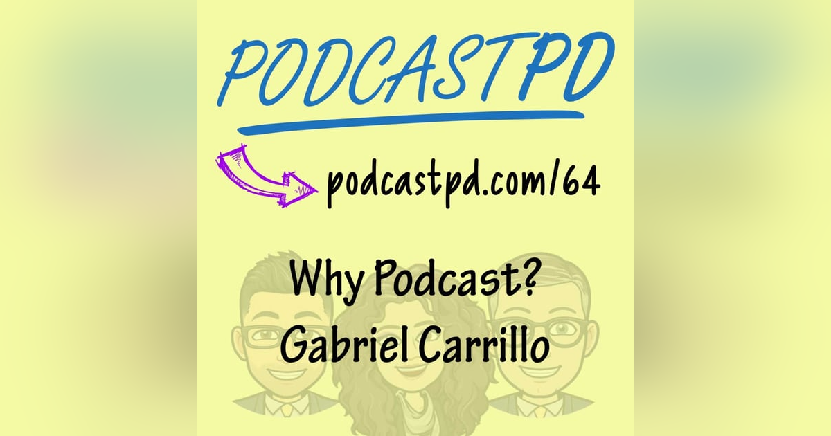 Why Podcast? Gabriel Carrillo - PPD064 Why Podcast? Gabriel Carrillo - PPD064