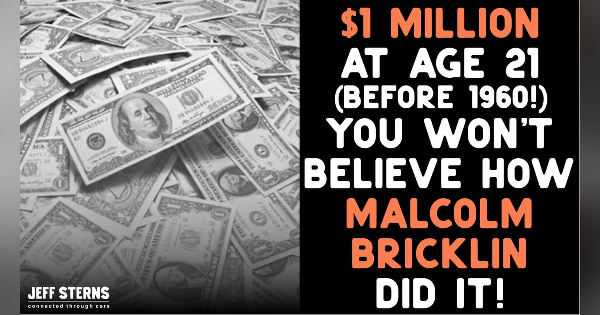 $1m in the bank by age 20! (in 1960!). Malcolm Bricklin $1m in the bank by age 20! (in 1960!). Malcolm Bricklin