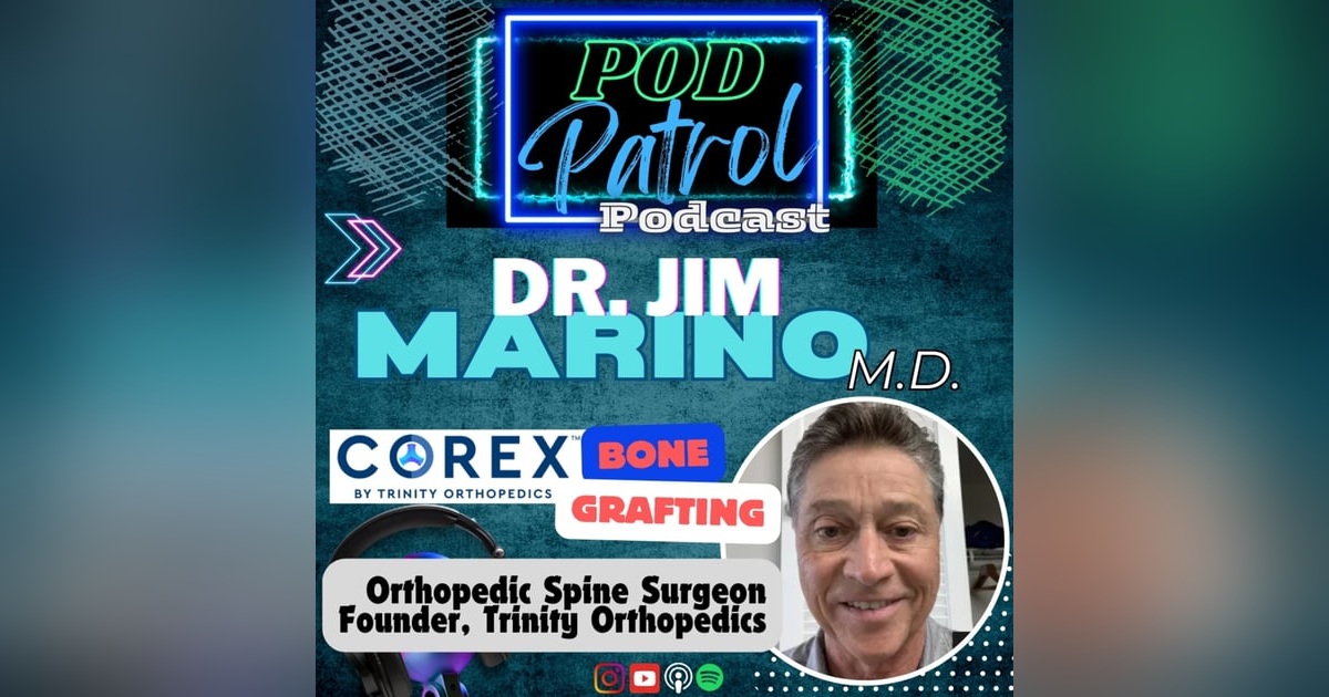Pod Patrol Podcast S1.S28 - Dr. Jim Marino, MD - Trinity Orthopedics, Bone Grafting Pod Patrol Podcast S1.S28 - Dr. Jim Marino, MD - Trinity Orthopedics, Bone Grafting