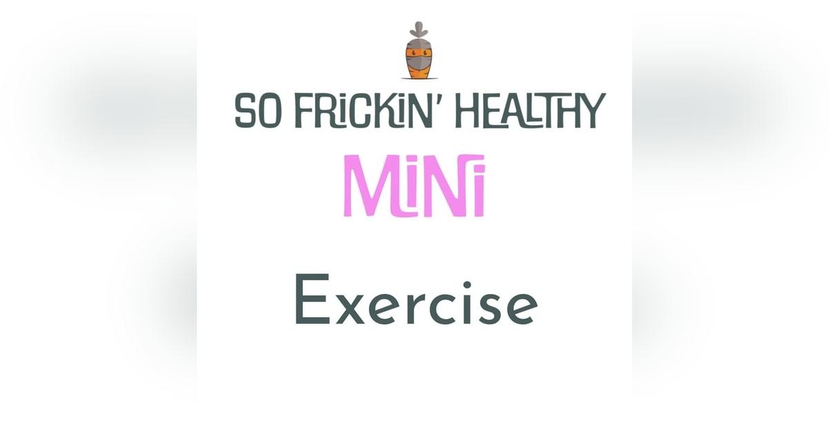 Exercise is Bullsh*t - So Frickin' Mini Exercise is Bullsh*t - So Frickin' Mini