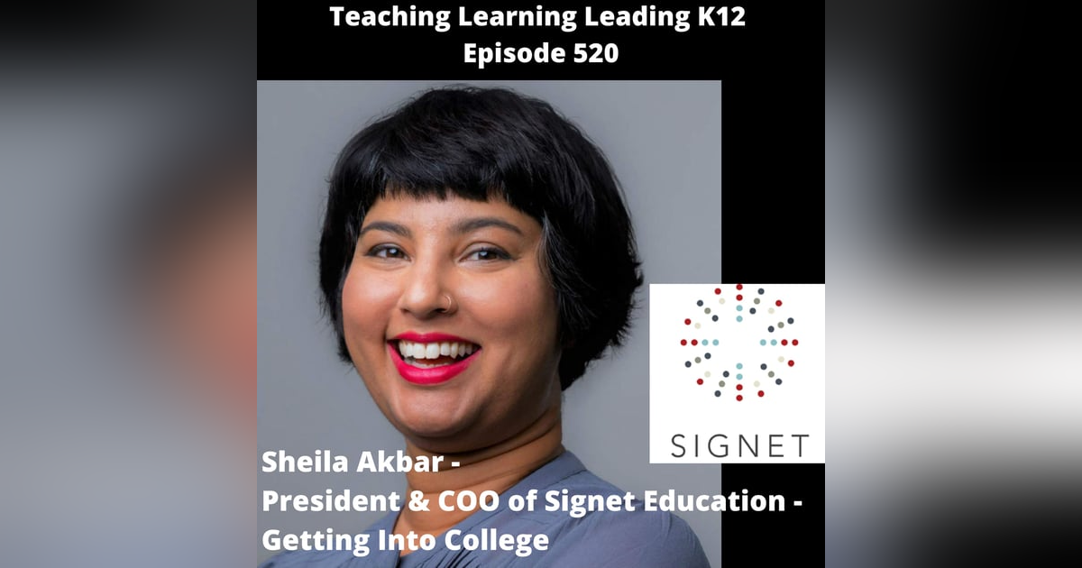 Sheila Akbar - President & COO of Signet Education - Getting Into College - 520 Sheila Akbar - President & COO of Signet Education - Getting Into College - 520
