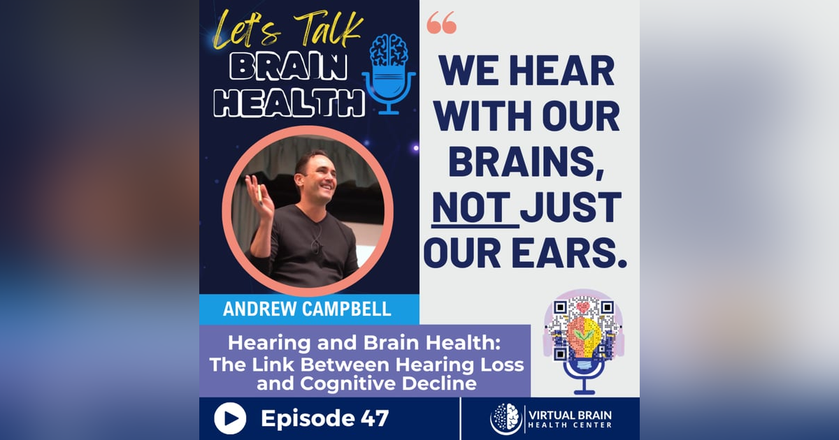 Hearing and Brain Health: The Link Between Hearing Loss and Cognitive Decline with Andrew Campbell Hearing and Brain Health: The Link Between Hearing Loss and Cognitive Decline with Andrew Campbell